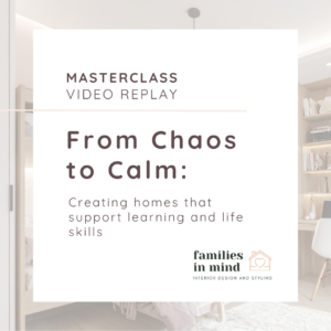 VIDEO REPLAY - Masterclass: Creating Homes That Support Learning & Life Skills​